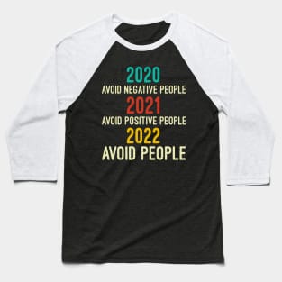 2020 Avoid Negative People | 2021 Avoid Positive People | 2022 Avoid People, Quarantine Shirt, Funny Tee, Covid Shirts, Sarcastic Baseball T-Shirt